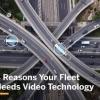 4 Reasons Your Fleet Needs Video Technology